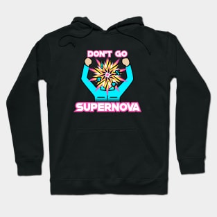 Don't Go Supernova Hoodie